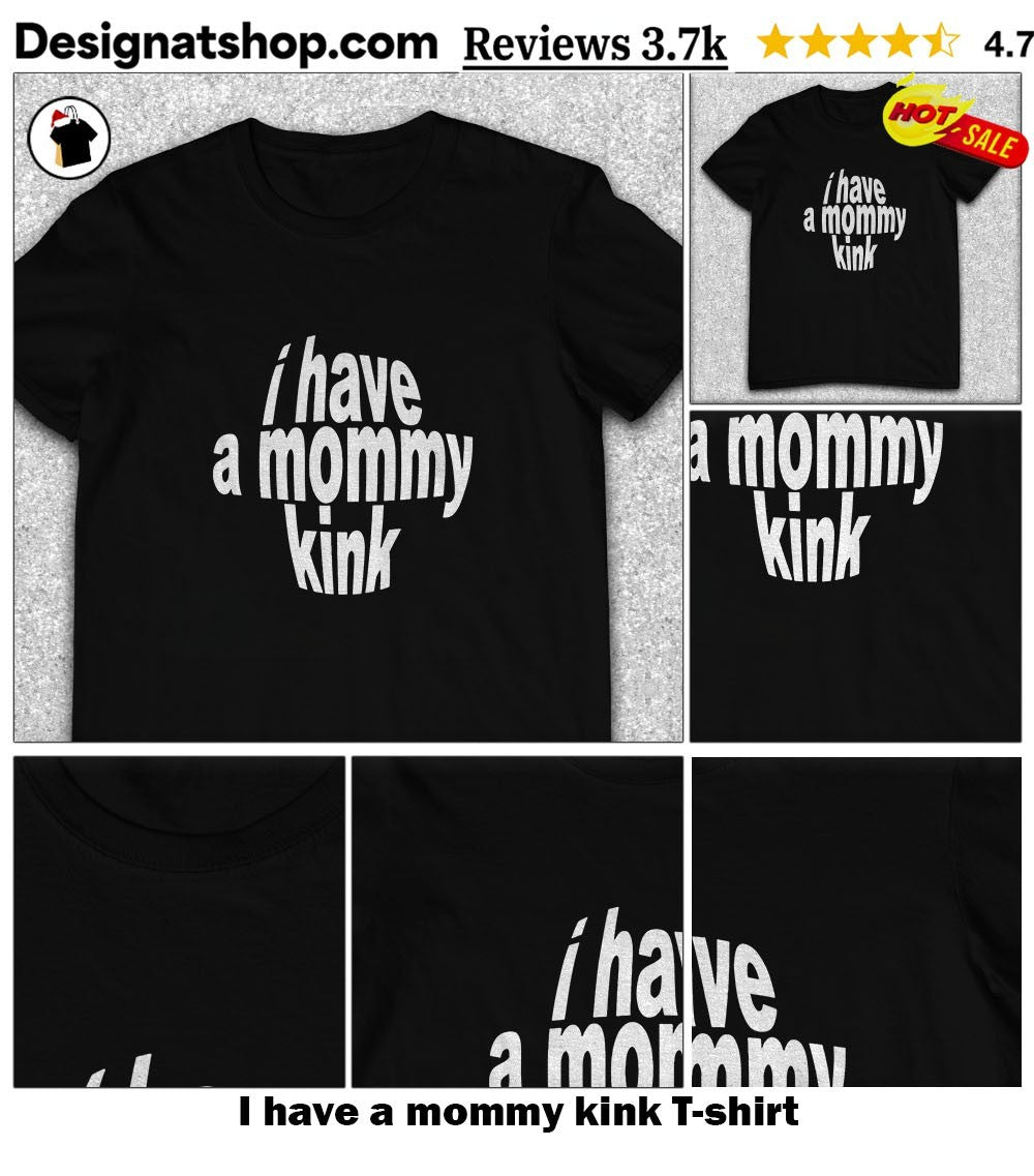 I have a mommy kink shirt