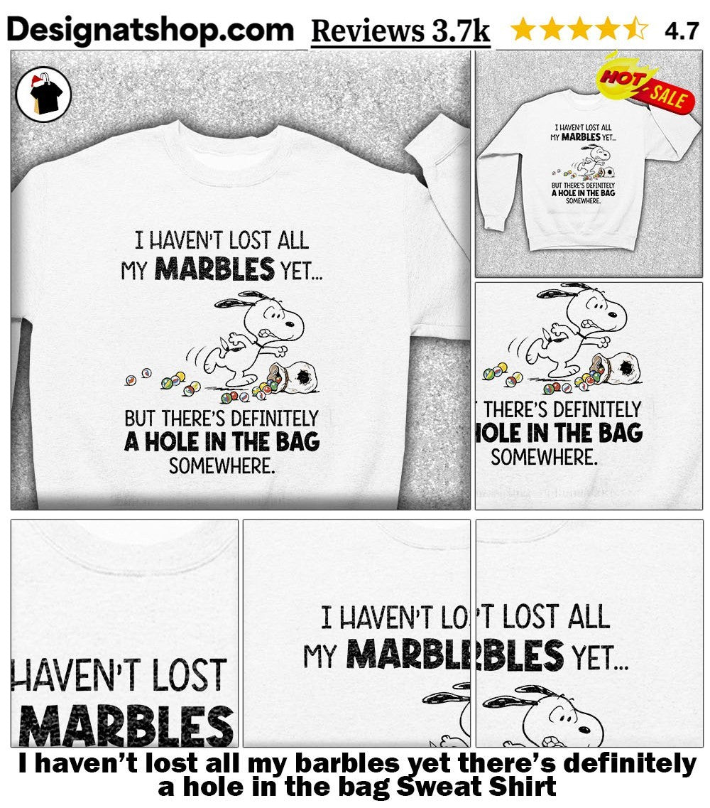 I haven’t lost all my barbles yet there’s definitely a hole in the bag shirt