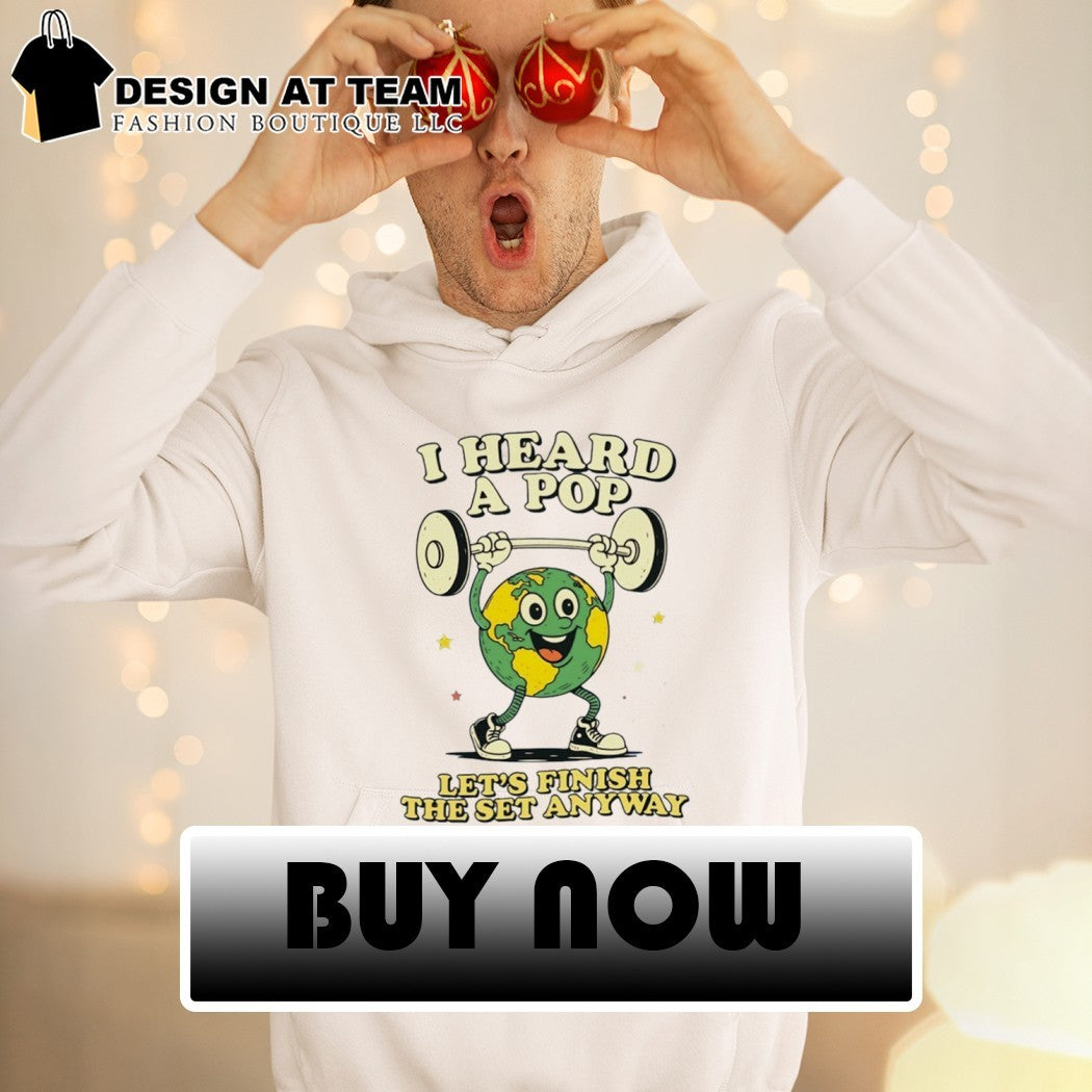 I heard a pop let’s finish the set anyway shirt