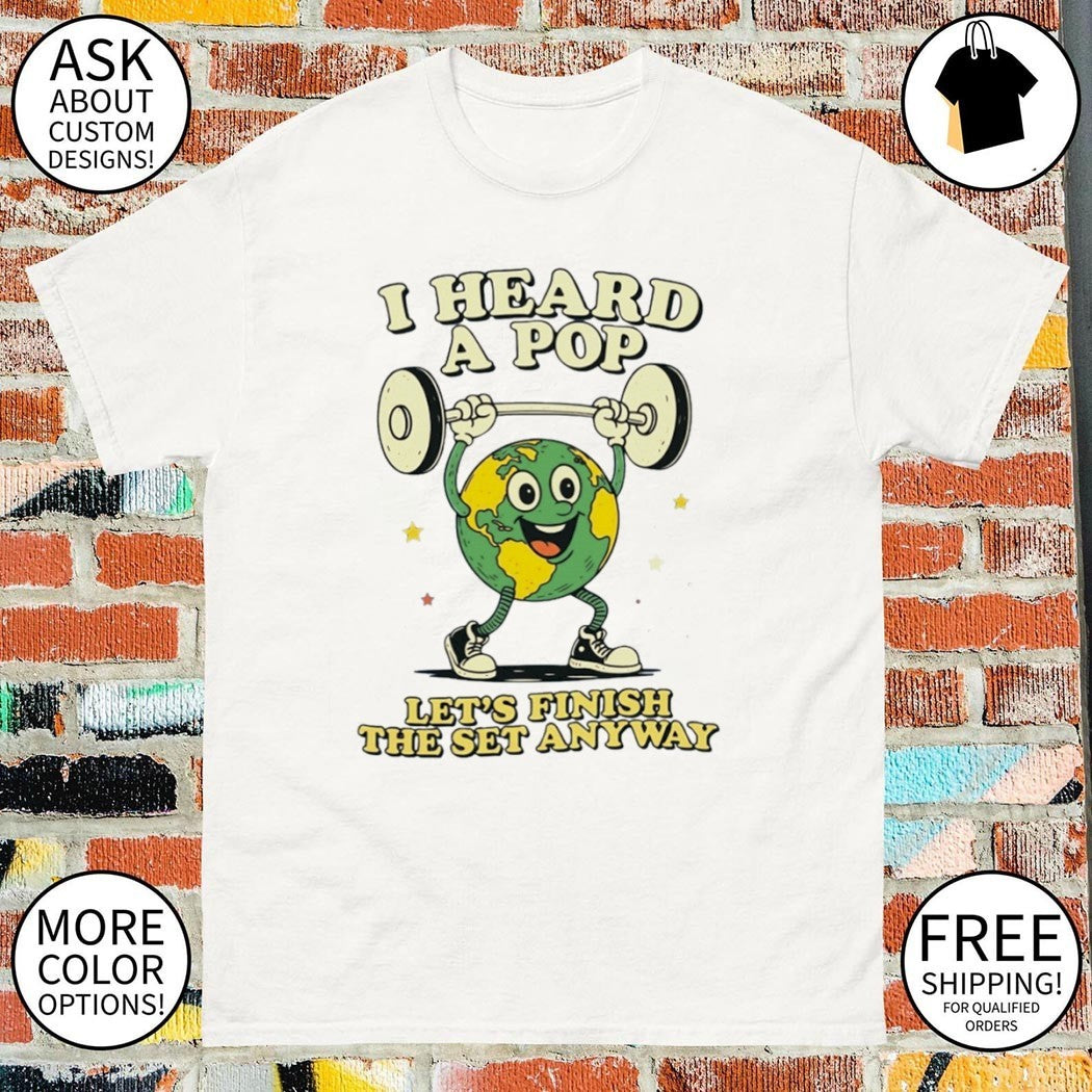 I heard a pop let’s finish the set anyway shirt