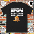 I identify as a potato I like to be baked and smashed funny shirt