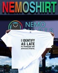 I identify as late my pronouns are almost there quote shirt