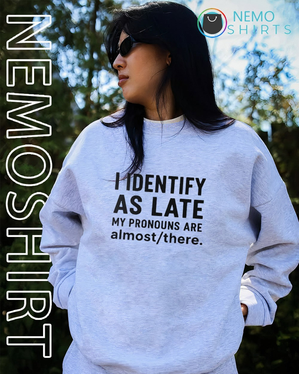 I identify as late my pronouns are almost there quote shirt