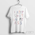 I Keep Shit In My Ass