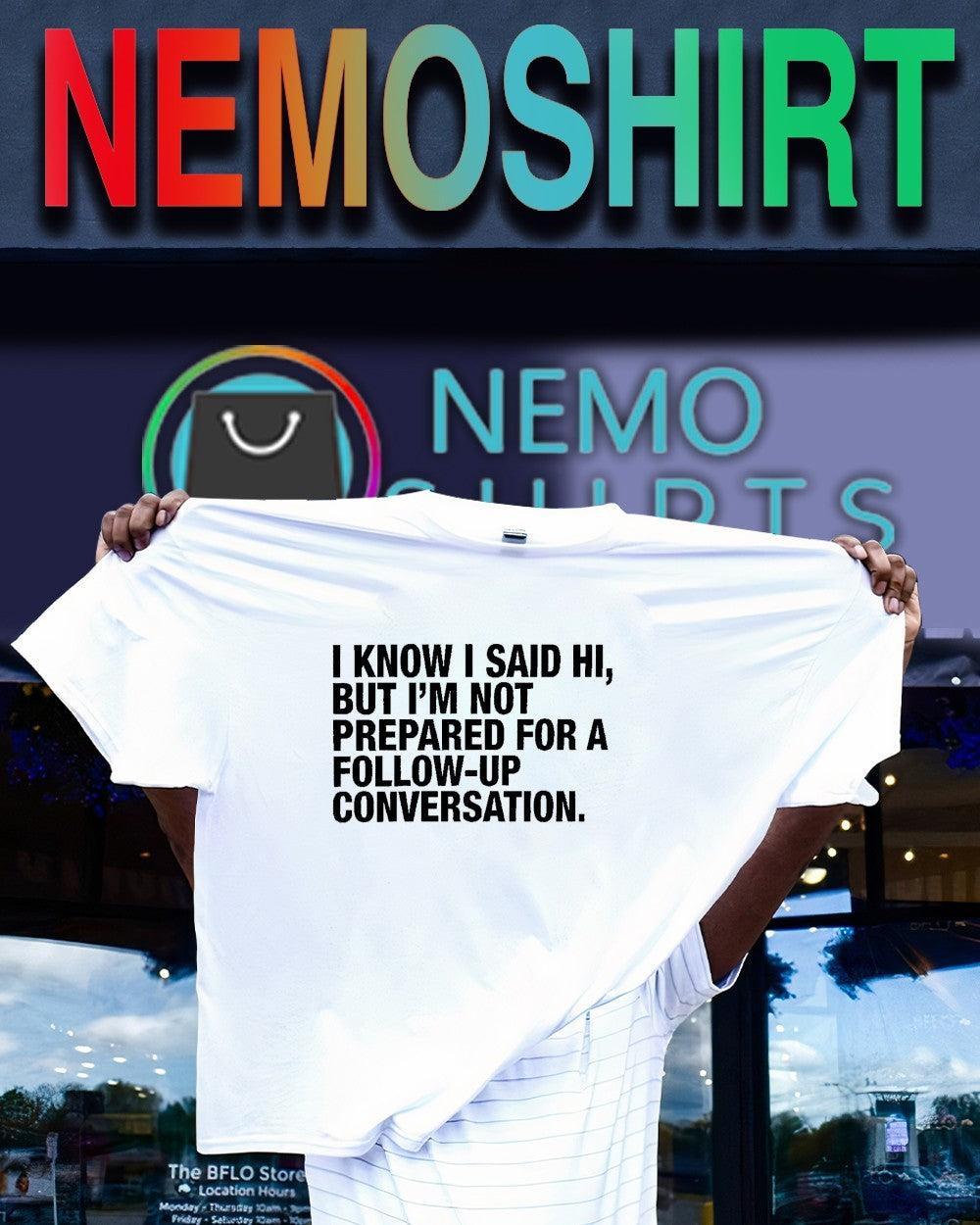 I know I said hi but I’m not prepared for a follow up conversation shirt