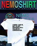 I know I said hi but I’m not prepared for a follow up conversation shirt
