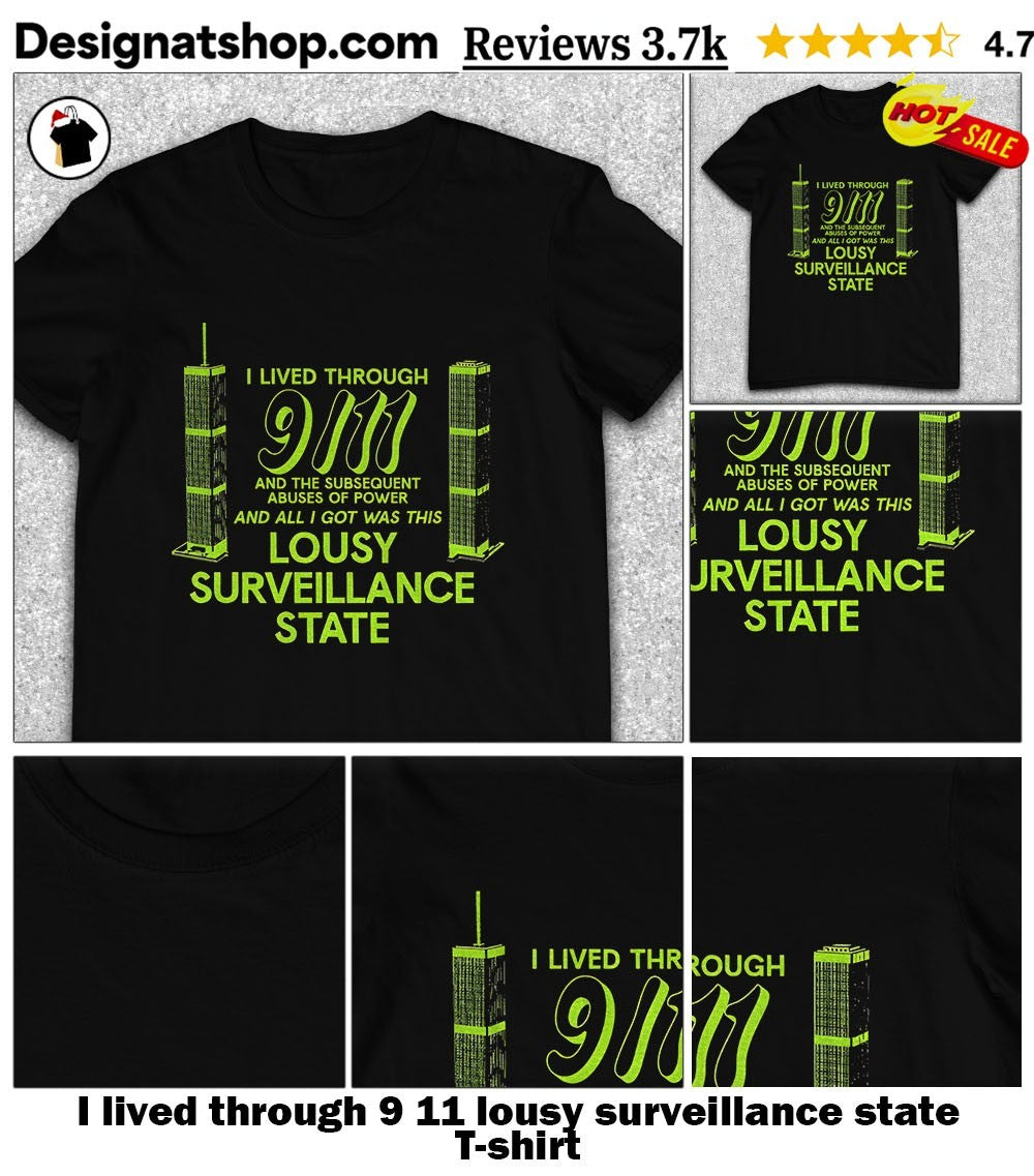 I lived through 9 11 lousy surveillance state shirt