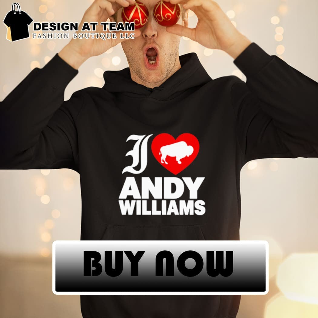 I love Andy Williams shirt