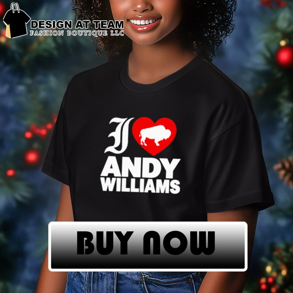 I love Andy Williams shirt