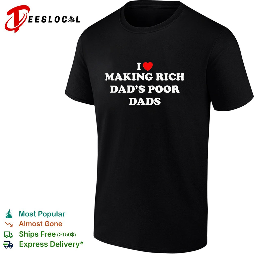 I love making rich dad’s poor dads shirt