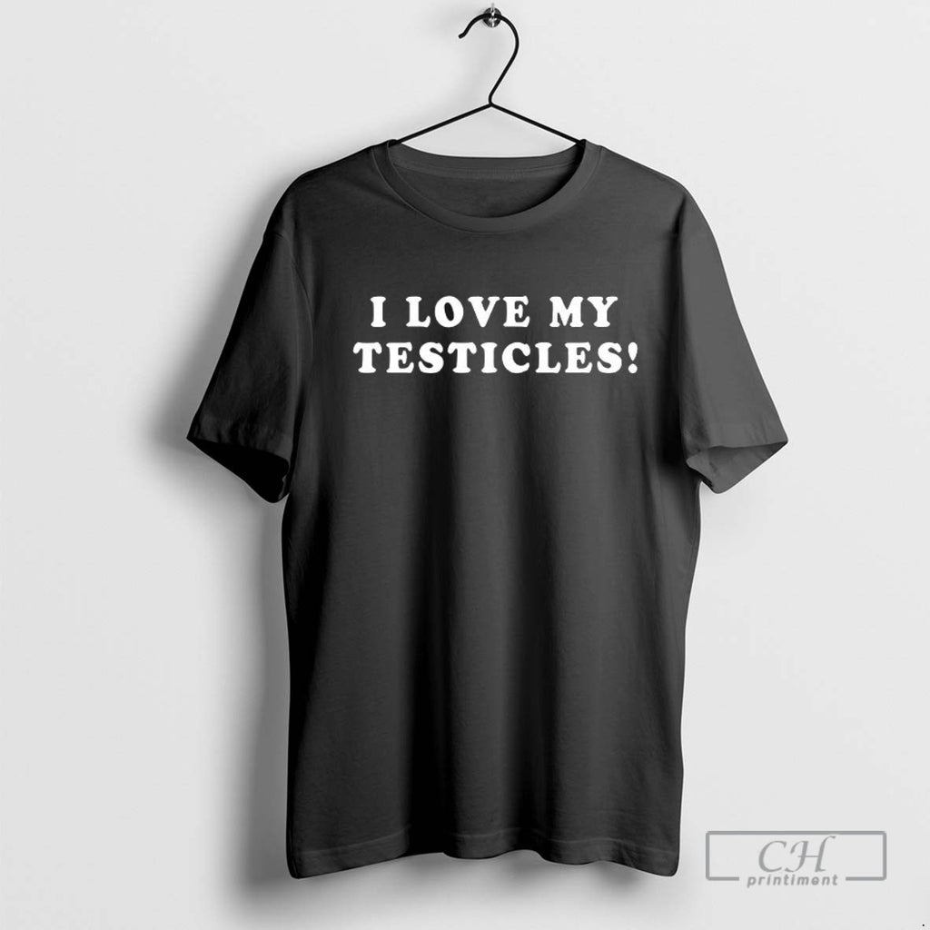 I Love My Testicles T Shirt Sweater
