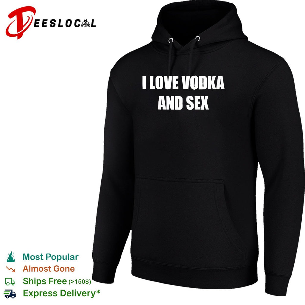 I love vodka and sex shirt