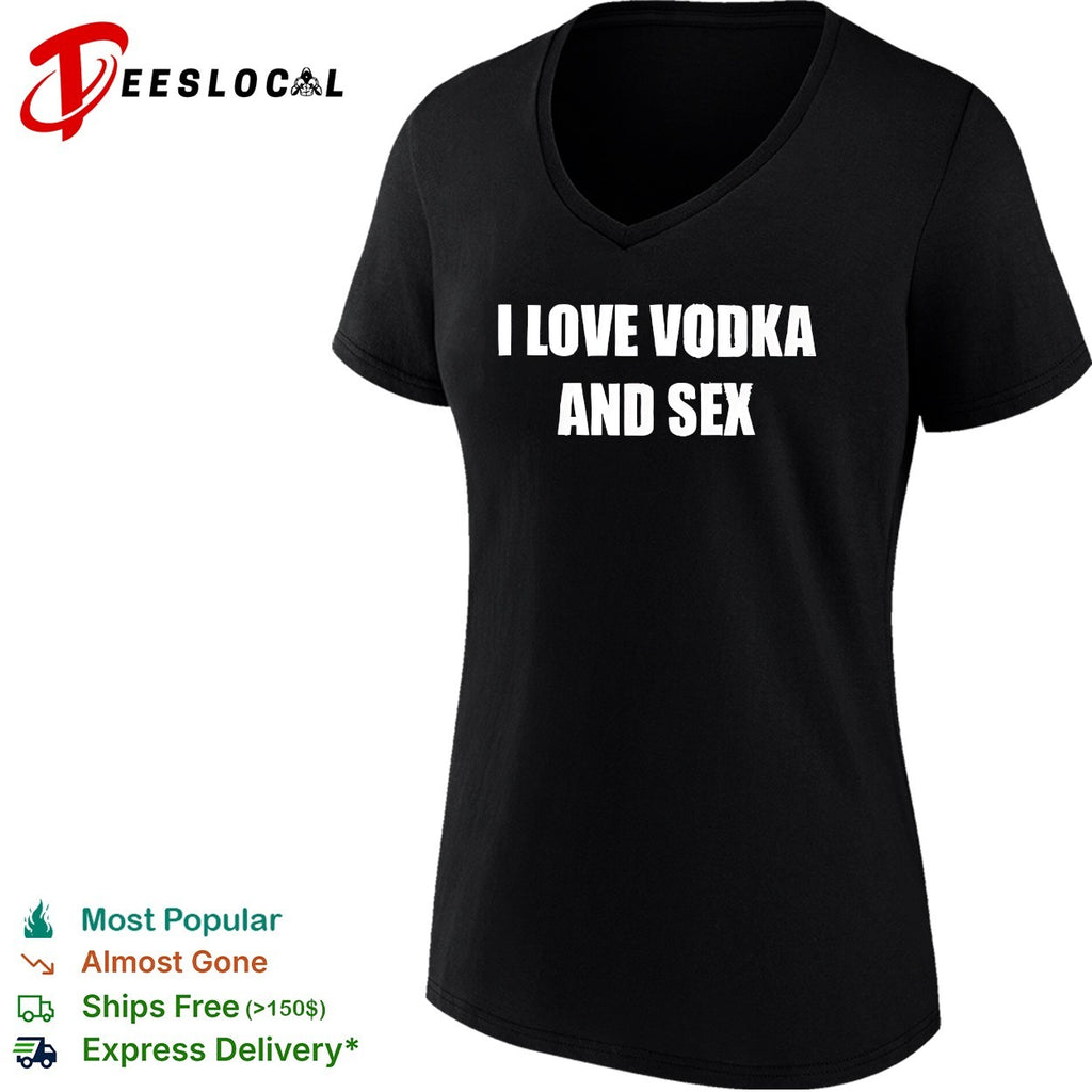 I love vodka and sex shirt