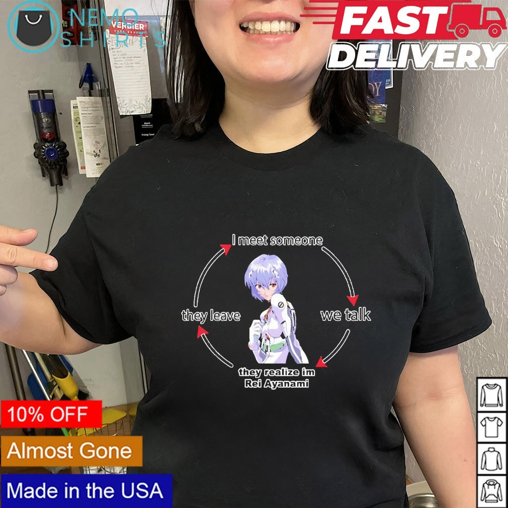 I meet someone they leave we talk they realize I’m Rei Ayanami shirt