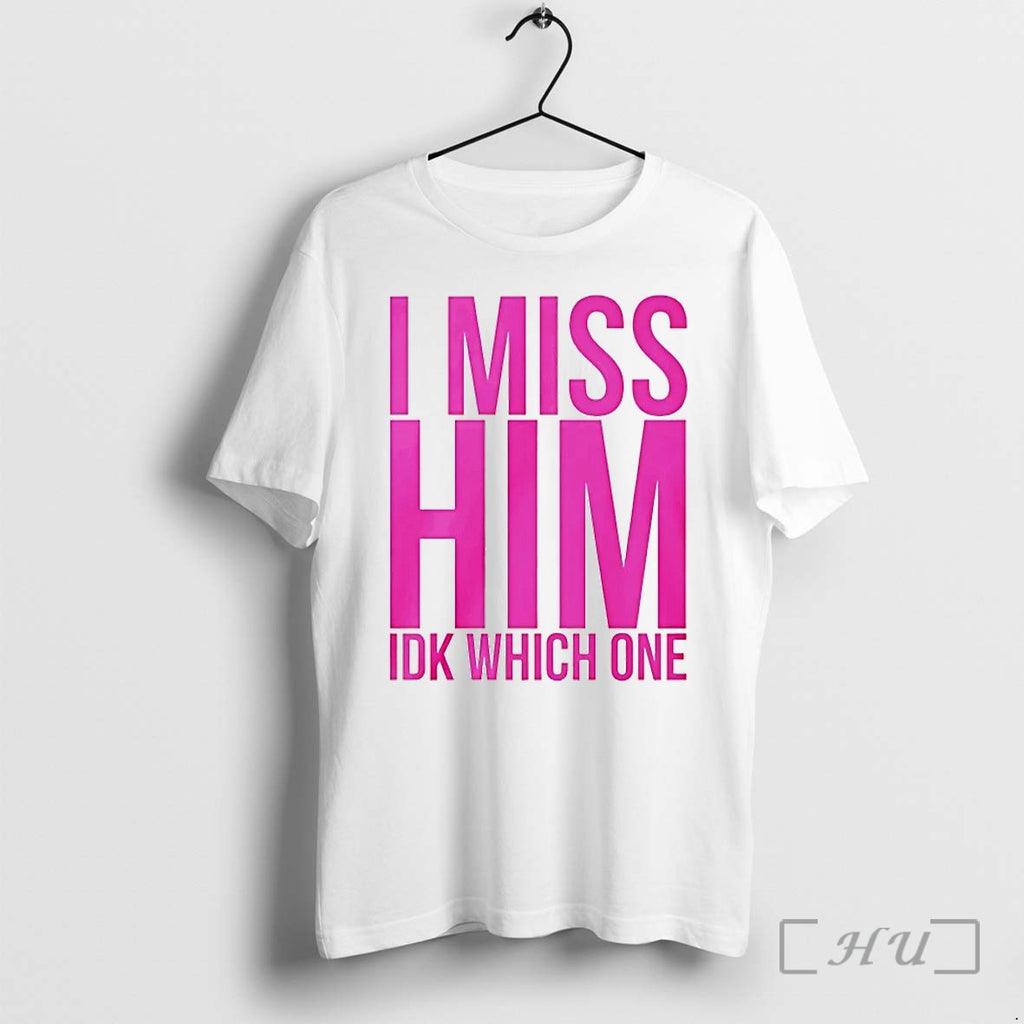 I Miss Him Ikd Which One Tshirts Sweater Hoodie Jpg