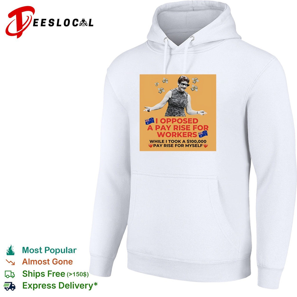 I opposed a pay rise for workers while i took a 100000 pay rise for myself woman money shirt