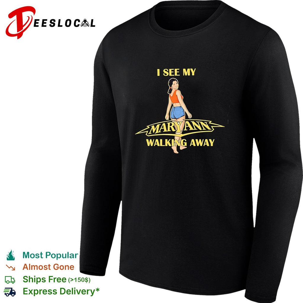 I see my Mary Ann walking away shirt