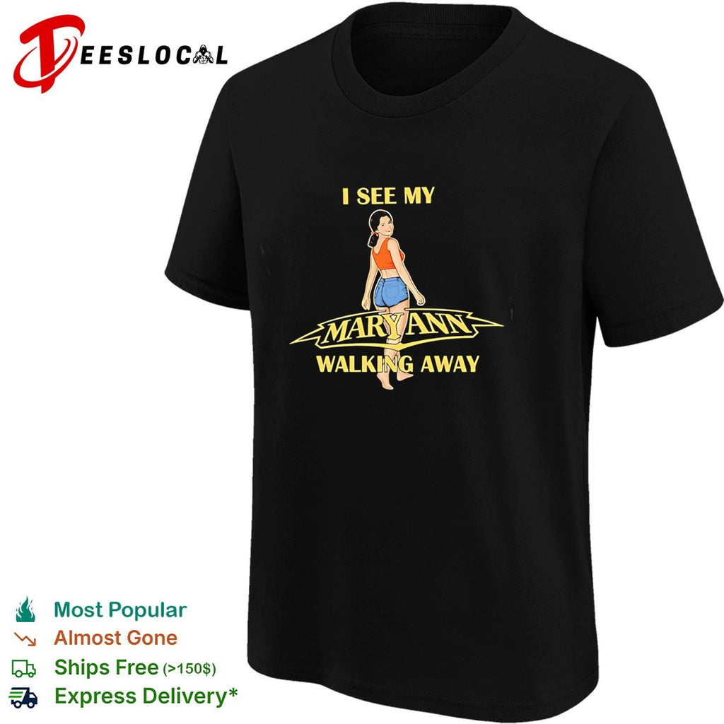 I see my Mary Ann walking away shirt