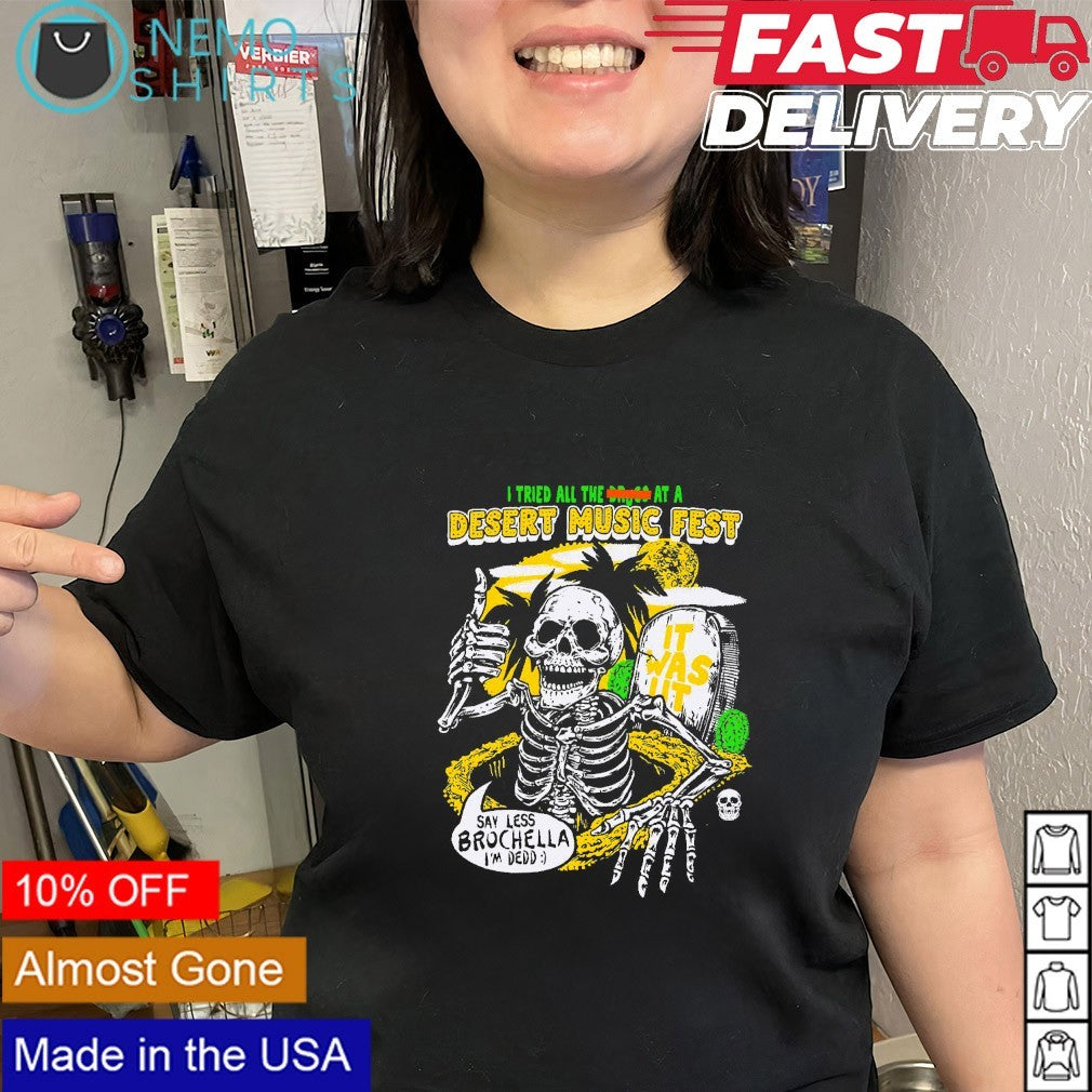 I tried all the at the desert music fest skeleton shirt