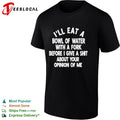 I will eat a bowl of water with a fork before I give a shit about your opinion of me shirt