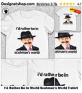 I’d Rather Be In World Scatman’s World shirt