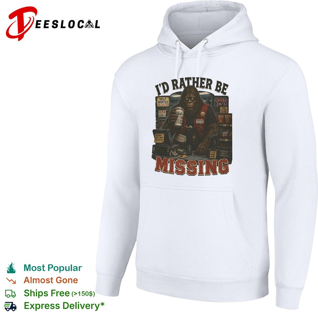 I’d rather be missing Bigfoot gas station clerk shirt