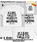 If I Got Paid For Rolling My Eyes I’d Be A Millionaire Shirt