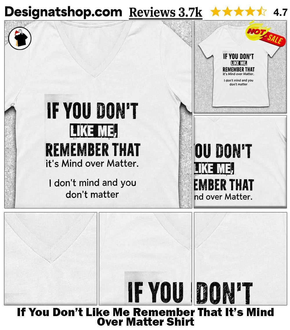 If You Don’t Like Me Remember That It’s Mind Over Matter Shirt