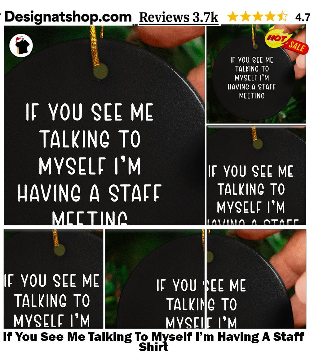 If You See Me Talking To Myself I’m Having A Staff Shirt