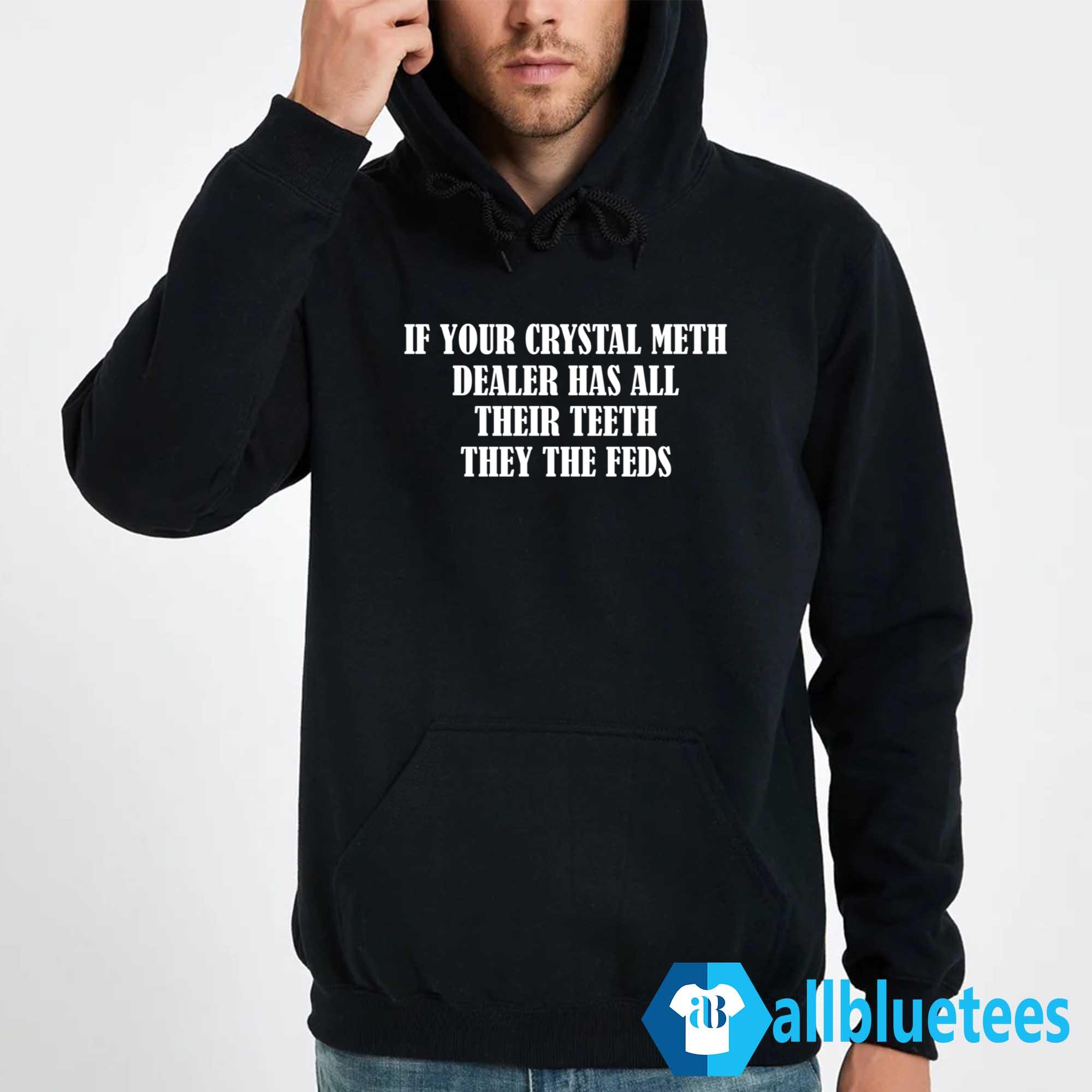 If Your Crystal Meth Dealer Has All Their Teeth Shirt