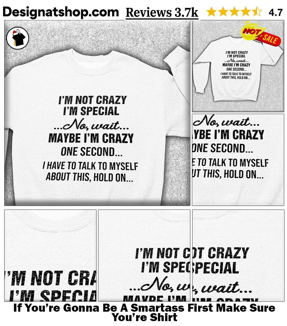 If You’re Gonna Be A Smartass First Make Sure You’re Shirt