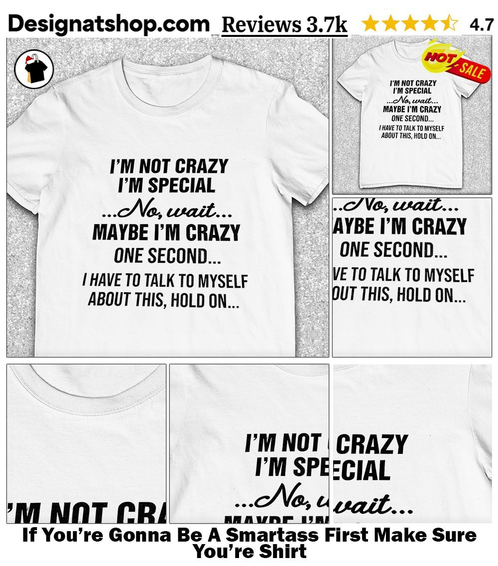 If You’re Gonna Be A Smartass First Make Sure You’re Shirt