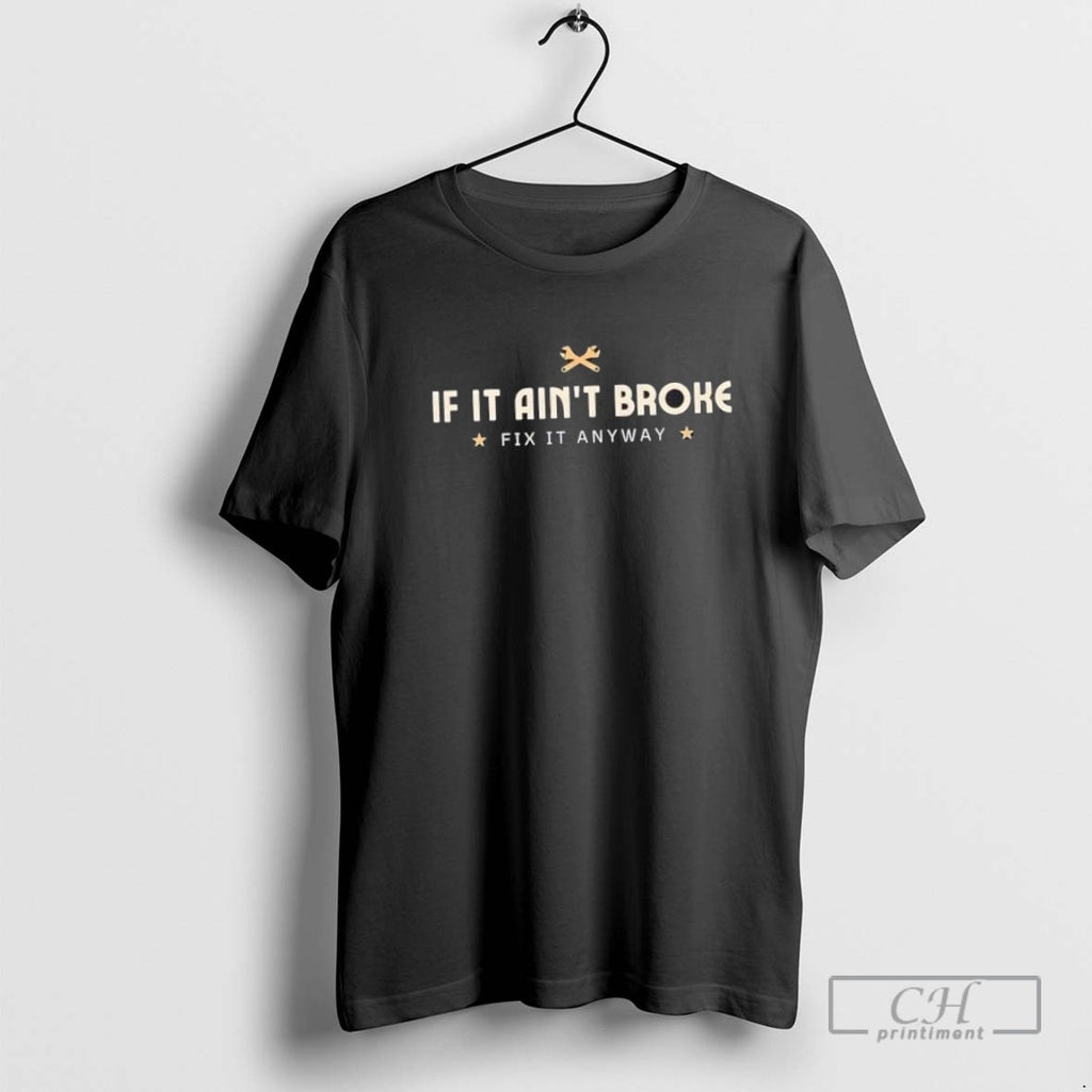If It Aint Broke Fix It Anyway