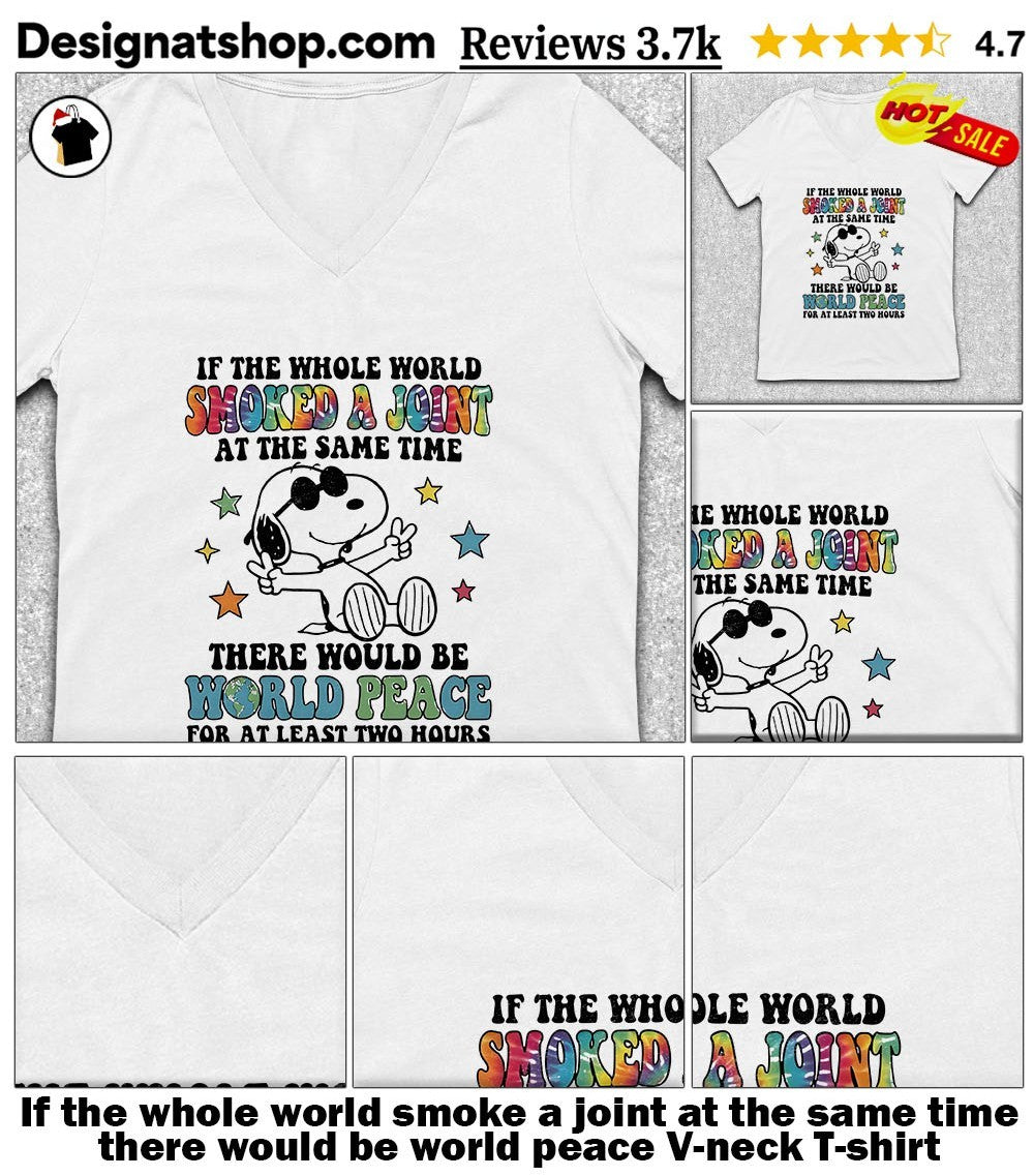 If the whole world smoke a joint at the same time there would be world peace shirt