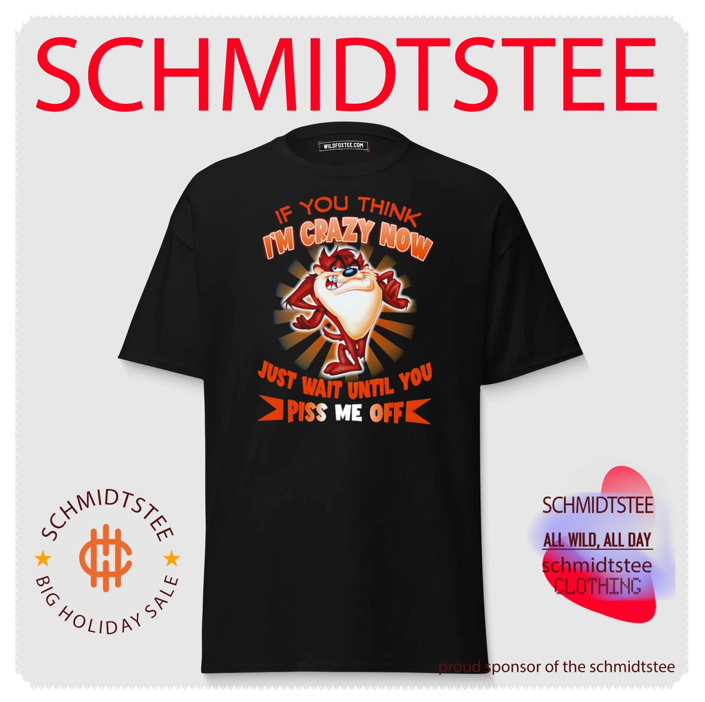 If you think I’m crazy now just wait until you piss me off Tasmanian Devil shirt