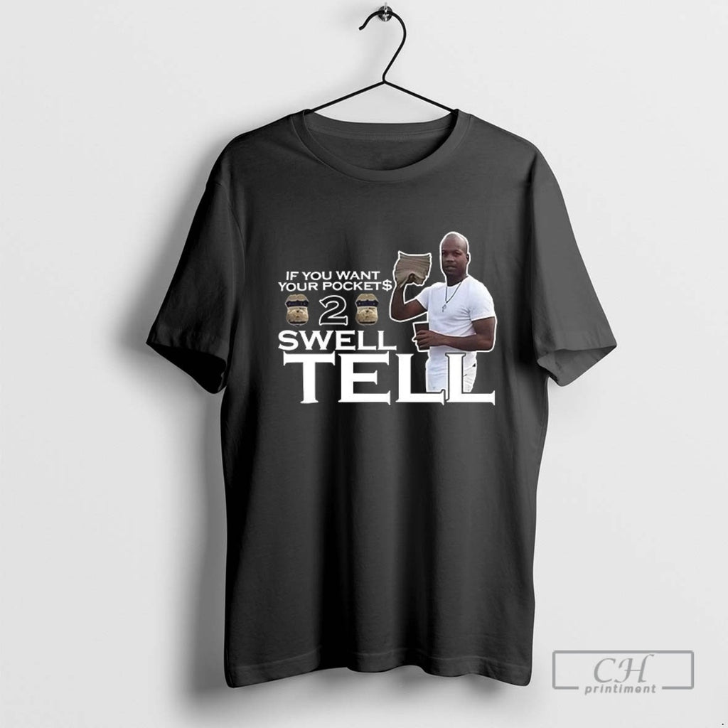If You Want Your Pocket 2 Swell Tell T Shirt Sweater
