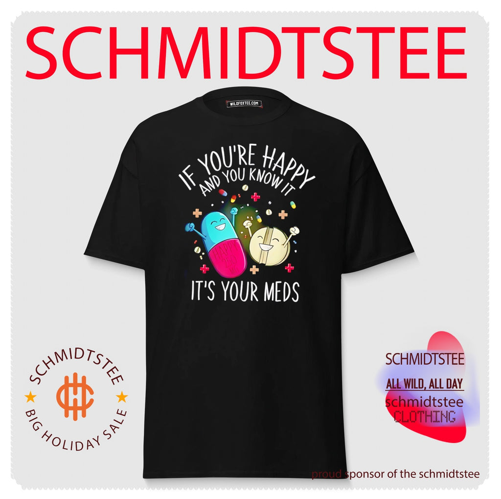 If you’re happy and you know it it’s your meds graphic shirt