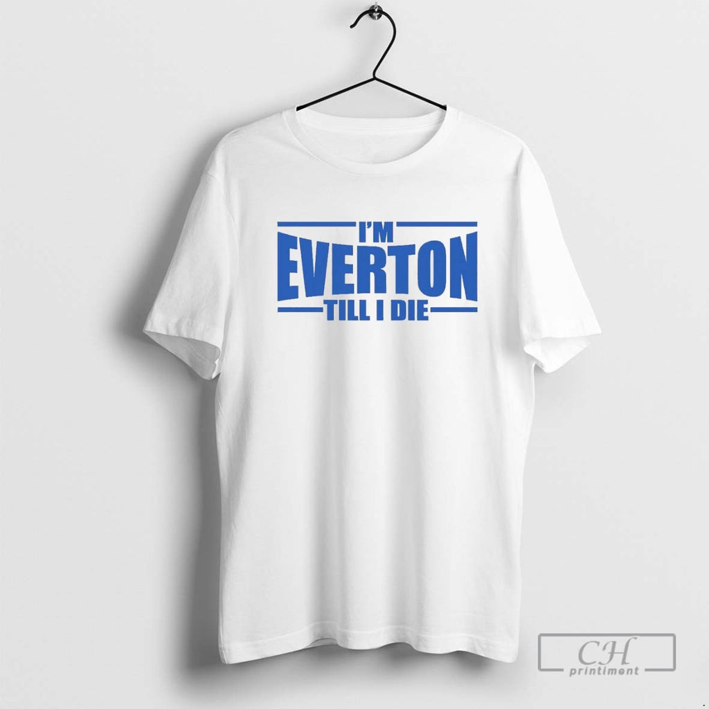 Im Everton Fc Till I Die T Shirt Sweater