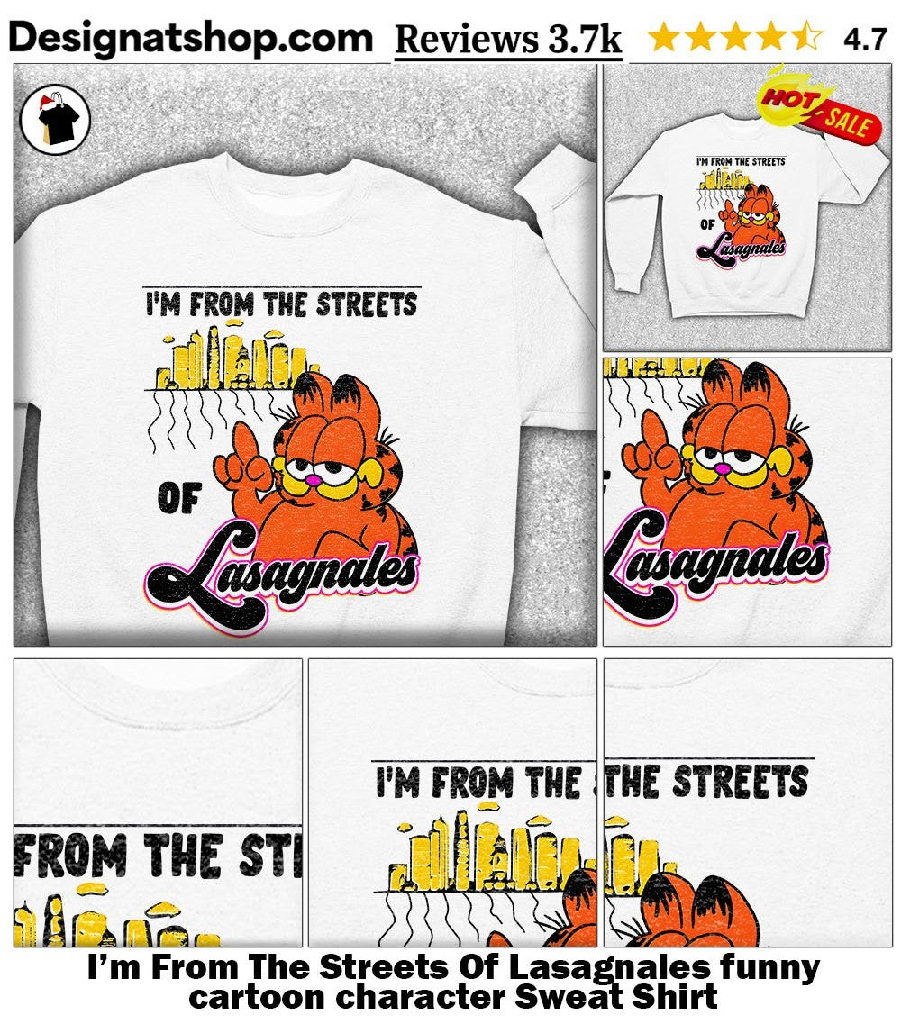 I’m From The Streets Of Lasagnales funny cartoon character shirt