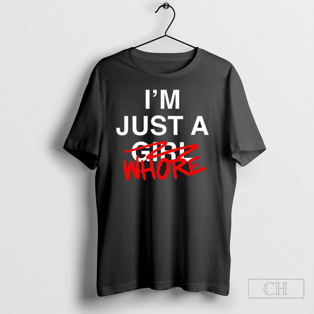Im Just A Whore Shirt Tee