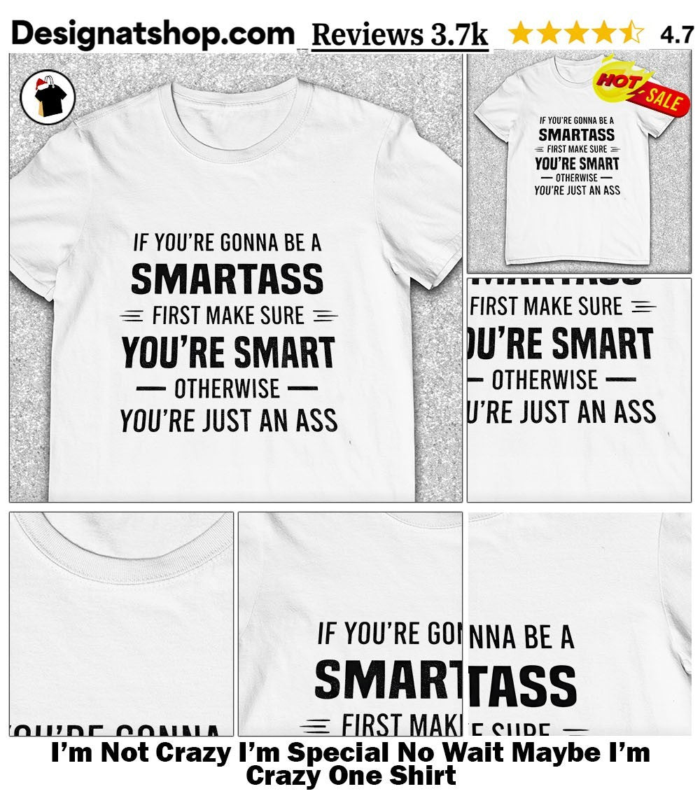 I’m Not Crazy I’m Special No Wait Maybe I’m Crazy One Shirt