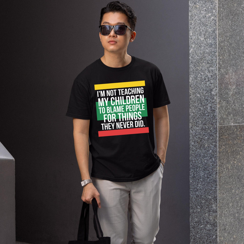 I’m Not Teaching My Children To Blame People For Things They Never Did Shirt