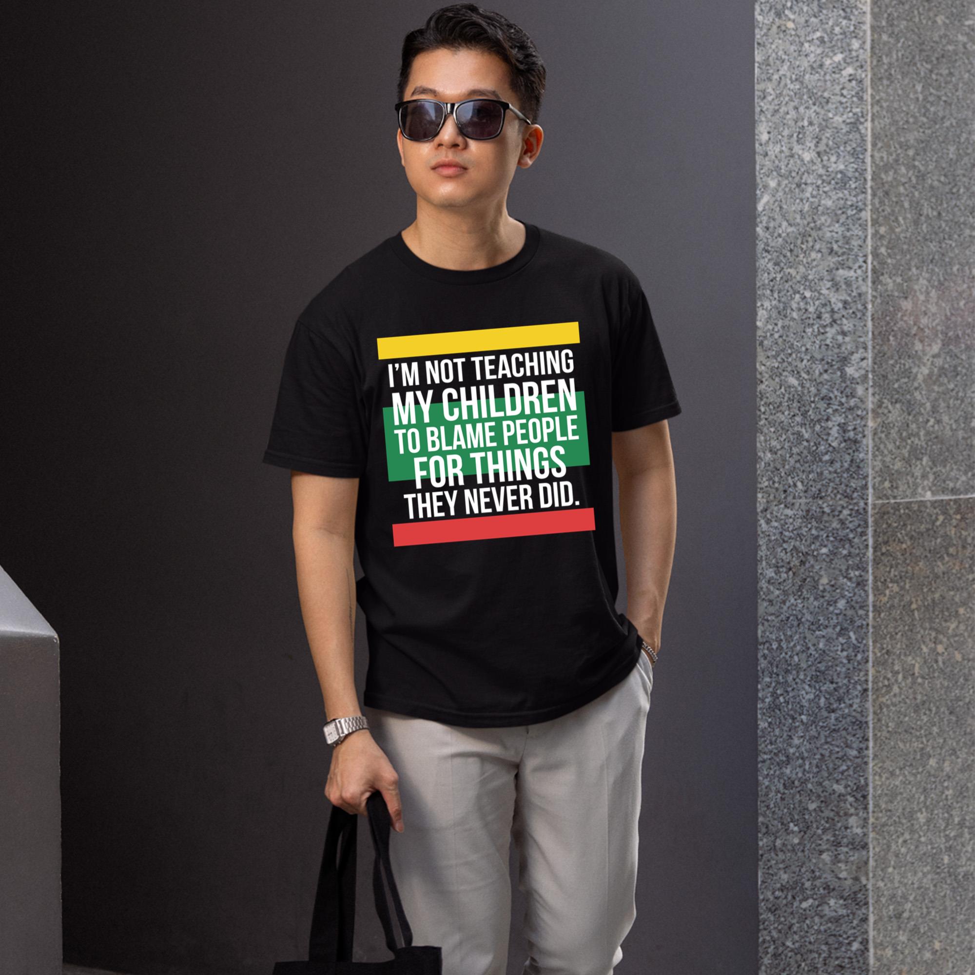 I’m Not Teaching My Children To Blame People For Things They Never Did Shirt