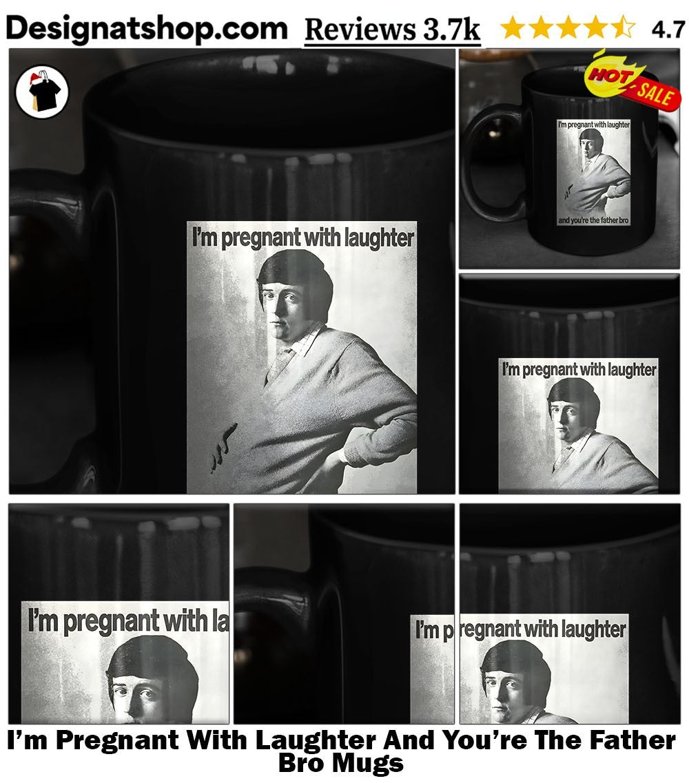 I’m Pregnant With Laughter And You’re The Father Bro shirt