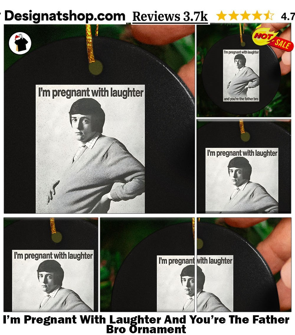 I’m Pregnant With Laughter And You’re The Father Bro shirt