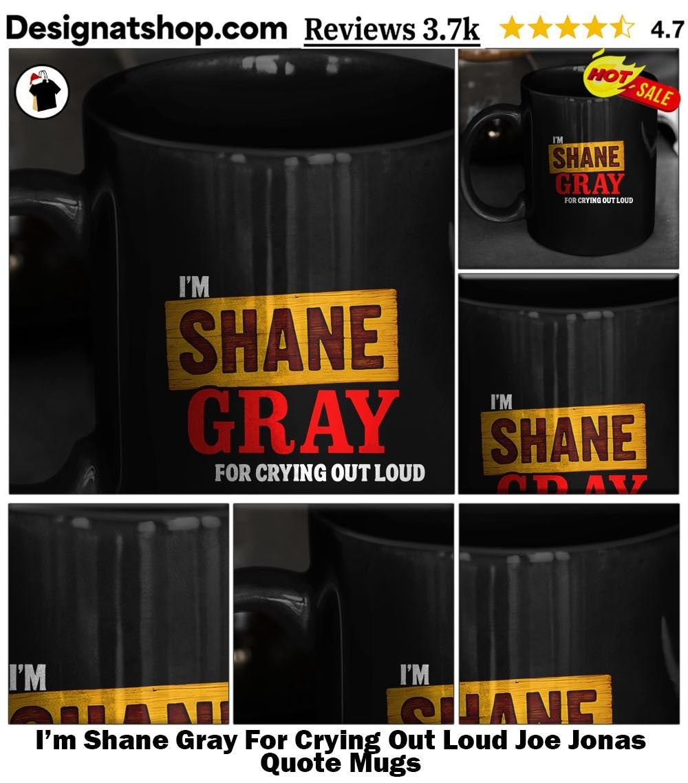 I’m Shane Gray For Crying Out Loud Joe Jonas Quote shirt
