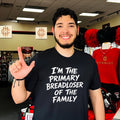 I’m The Primary Breadloser Of The Family Shirt
