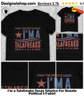 I’m a Talafreako Texas Talarico For Senate Political t-shirt