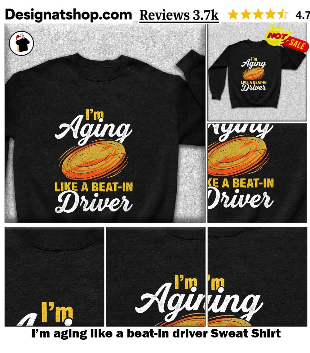 I’m aging like a beat-in driver shirt