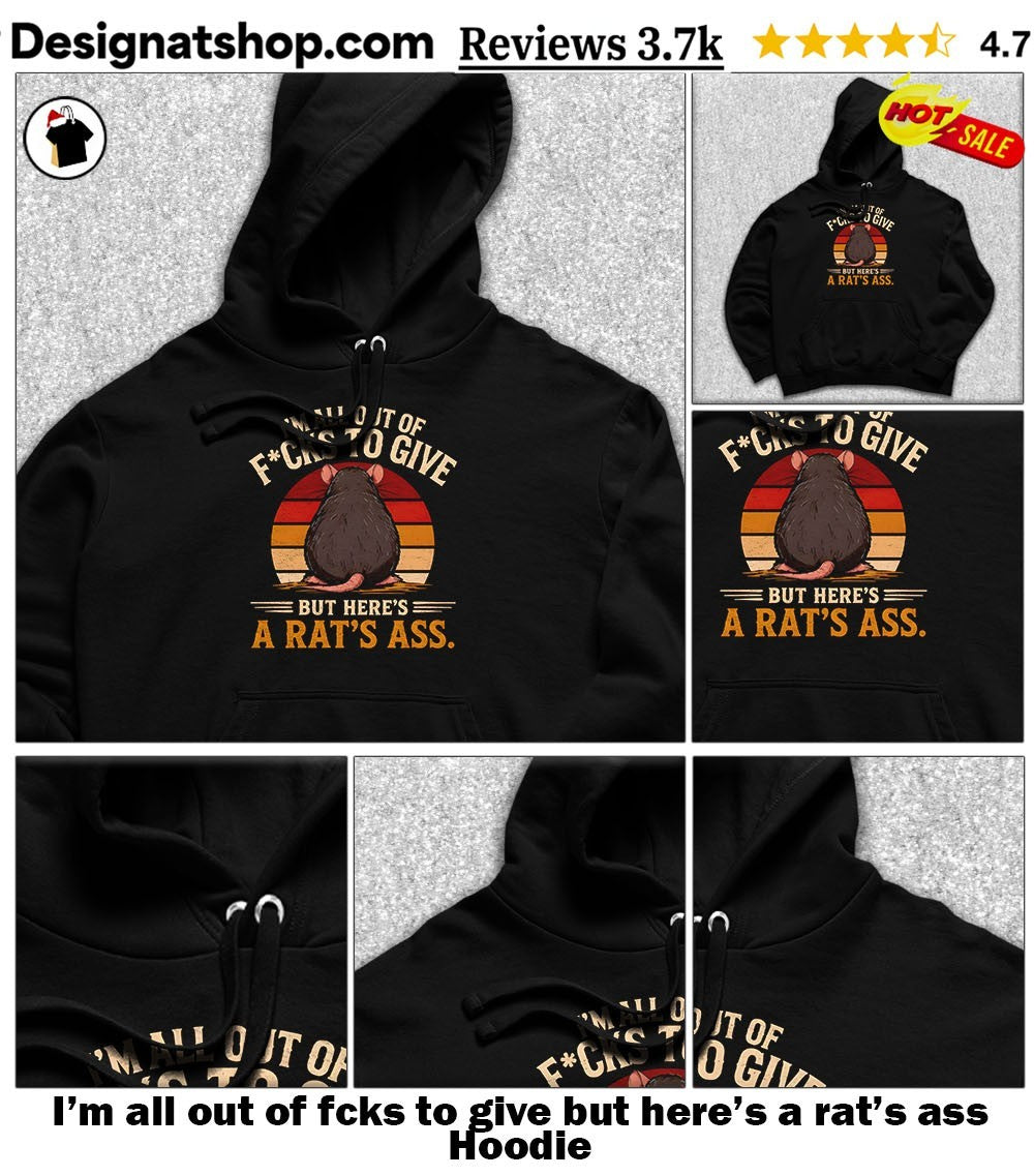 I’m all out of fcks to give but here’s a rat’s ass shirt